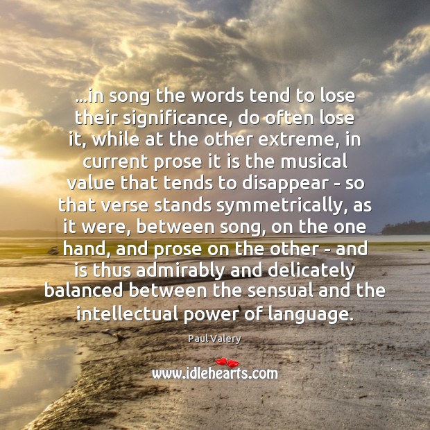 …in song the words tend to lose their significance, do often lose Paul Valery Picture Quote