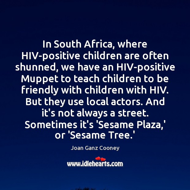 In South Africa, where HIV-positive children are often shunned, we have an Children Quotes Image