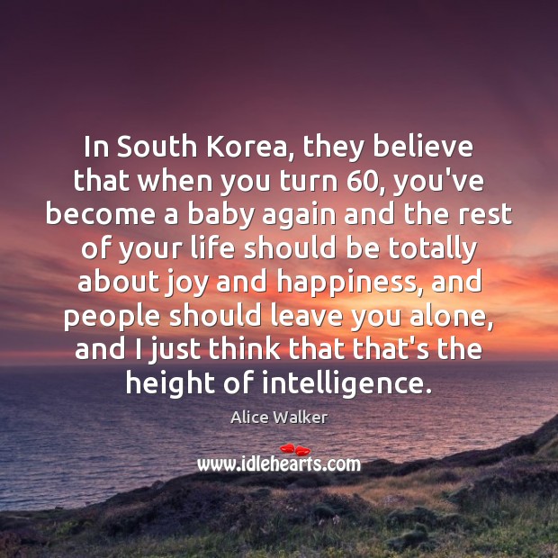 In South Korea, they believe that when you turn 60, you’ve become a Joy and Happiness Quotes Image