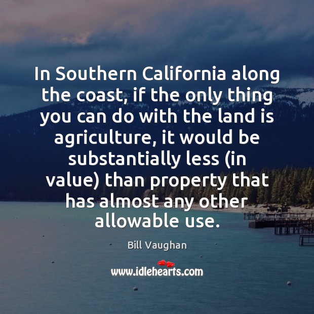In Southern California along the coast, if the only thing you can Bill Vaughan Picture Quote