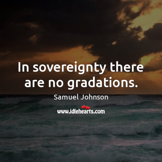 In sovereignty there are no gradations. Image