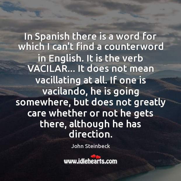In Spanish there is a word for which I can’t find a John Steinbeck Picture Quote