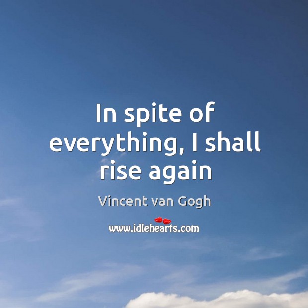 In spite of everything, I shall rise again Image