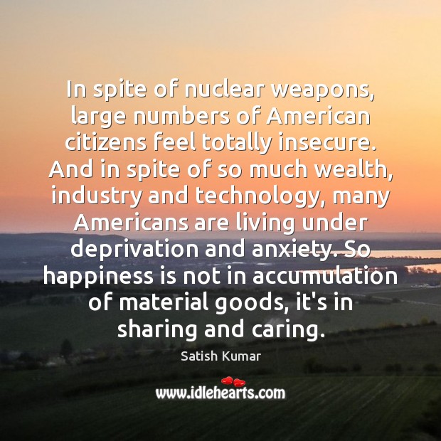 In spite of nuclear weapons, large numbers of American citizens feel totally Happiness Quotes Image
