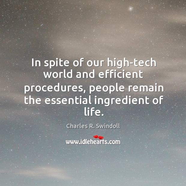 In spite of our high-tech world and efficient procedures, people remain the Charles R. Swindoll Picture Quote