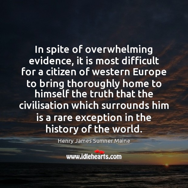 In spite of overwhelming evidence, it is most difficult for a citizen Henry James Sumner Maine Picture Quote