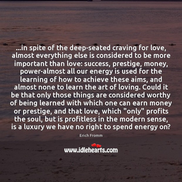 …in spite of the deep-seated craving for love, almost everything else is Image