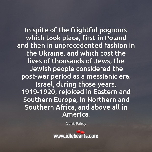 In spite of the frightful pogroms which took place, first in Poland Denis Fahey Picture Quote