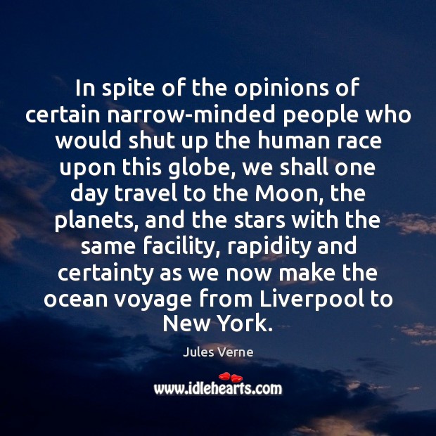 In spite of the opinions of certain narrow-minded people who would shut Jules Verne Picture Quote