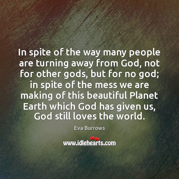 In spite of the way many people are turning away from God, Image