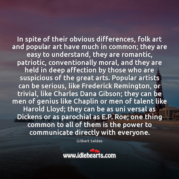 In spite of their obvious differences, folk art and popular art have Gilbert Seldes Picture Quote