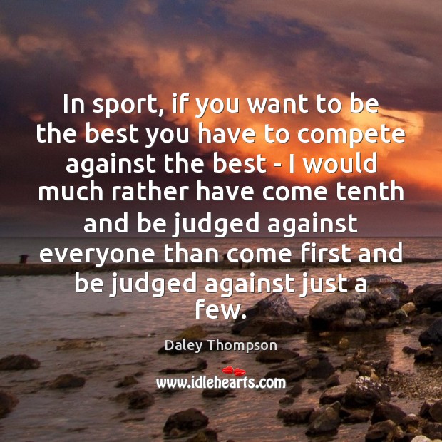 In sport, if you want to be the best you have to Image