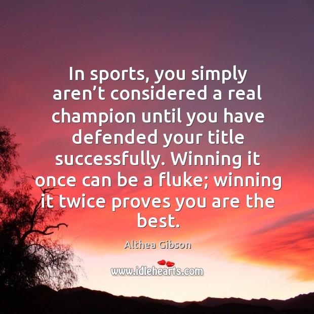 In sports, you simply aren’t considered a real champion until you have defended Image