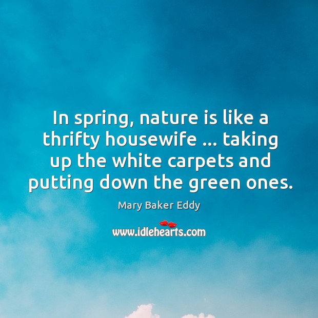 In spring, nature is like a thrifty housewife … taking up the white Image