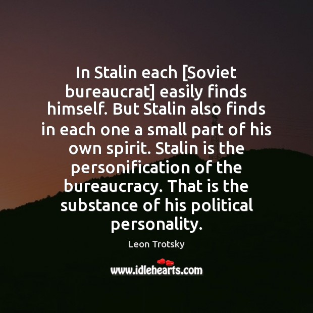 In Stalin each [Soviet bureaucrat] easily finds himself. But Stalin also finds Image