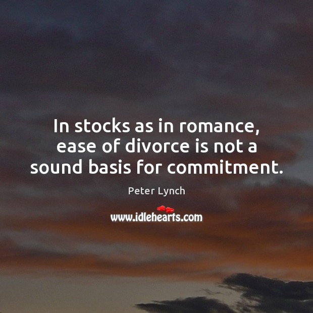 In stocks as in romance, ease of divorce is not a sound basis for commitment. Image