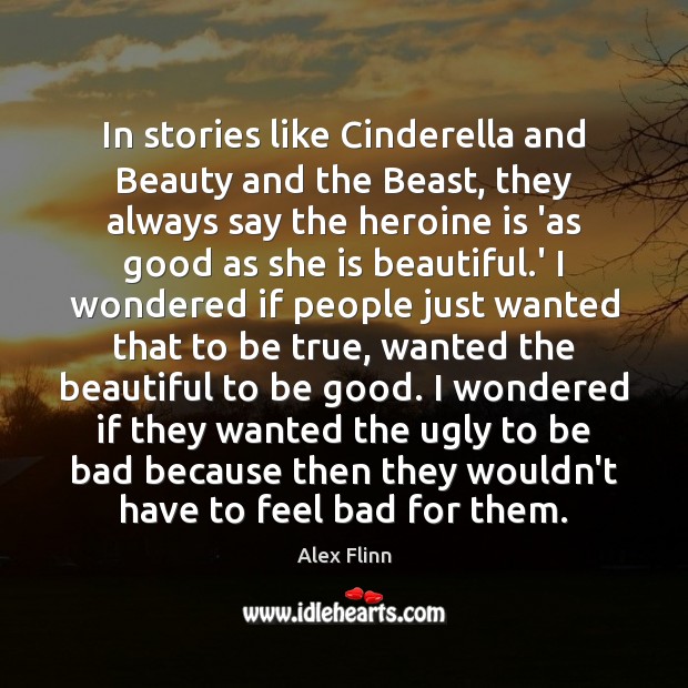 In stories like Cinderella and Beauty and the Beast, they always say Good Quotes Image