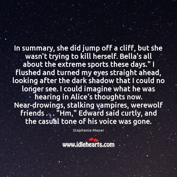 In summary, she did jump off a cliff, but she wasn’t trying Stephenie Meyer Picture Quote