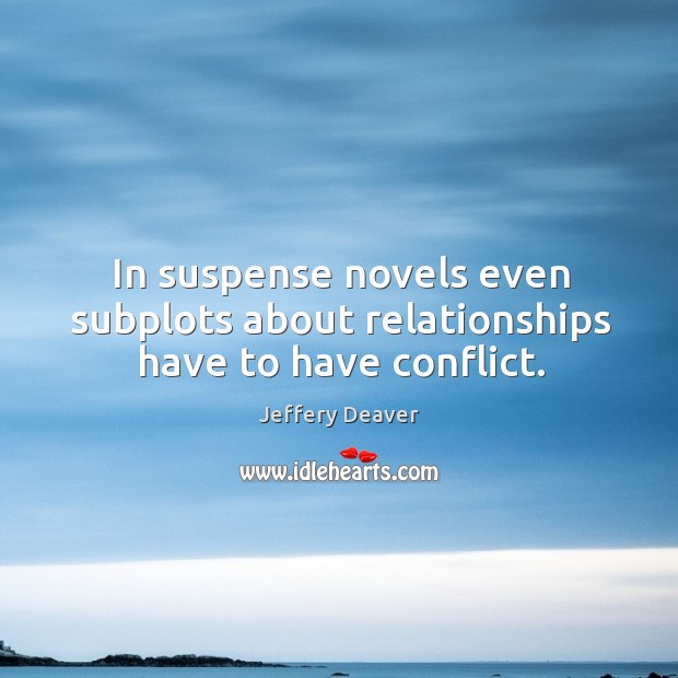 In suspense novels even subplots about relationships have to have conflict. Image