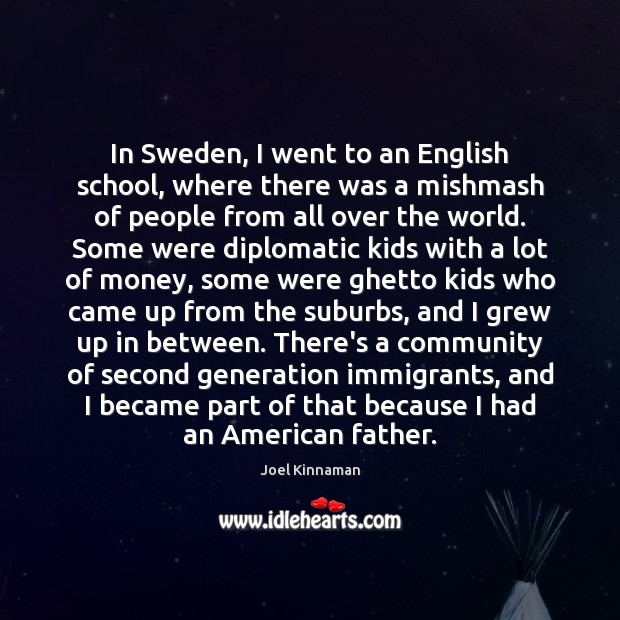 In Sweden, I went to an English school, where there was a Image