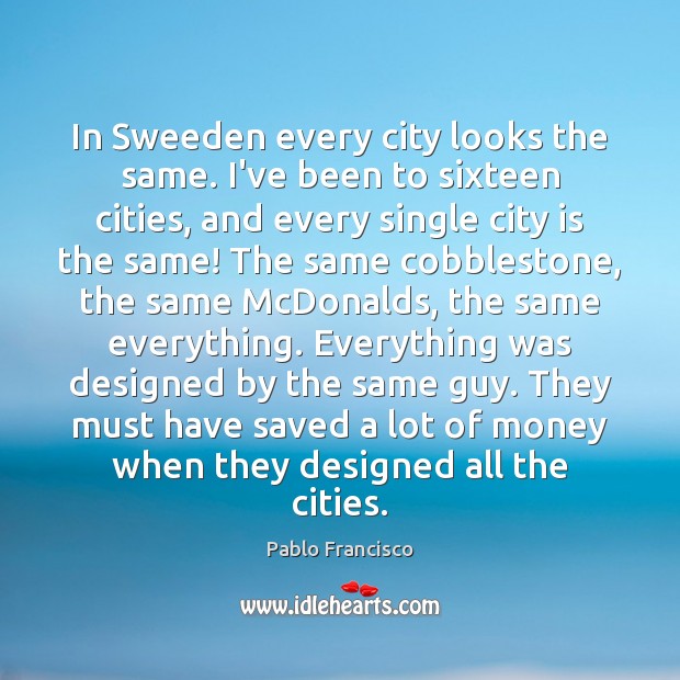 In Sweeden every city looks the same. I’ve been to sixteen cities, Image