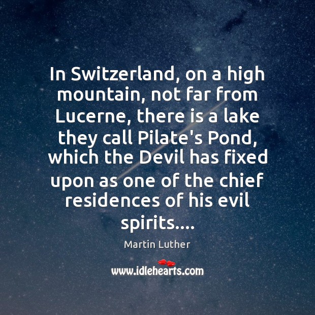 In Switzerland, on a high mountain, not far from Lucerne, there is Martin Luther Picture Quote