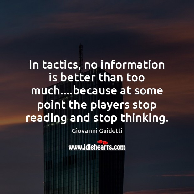 In tactics, no information is better than too much….because at some Image