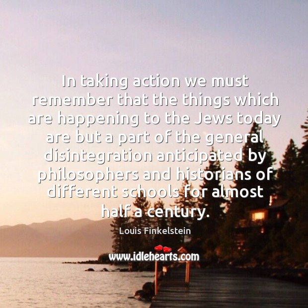 In taking action we must remember that the things which are happening Image
