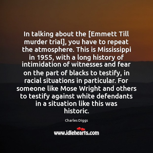 In talking about the [Emmett Till murder trial], you have to repeat Charles Diggs Picture Quote