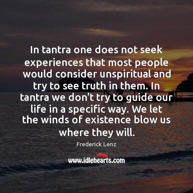 In tantra one does not seek experiences that most people would consider Frederick Lenz Picture Quote
