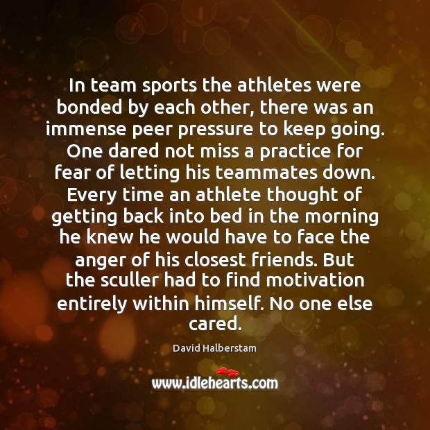 In team sports the athletes were bonded by each other, there was Image