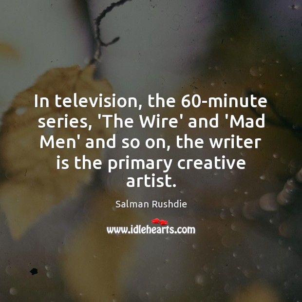 In television, the 60-minute series, ‘The Wire’ and ‘Mad Men’ and so Image