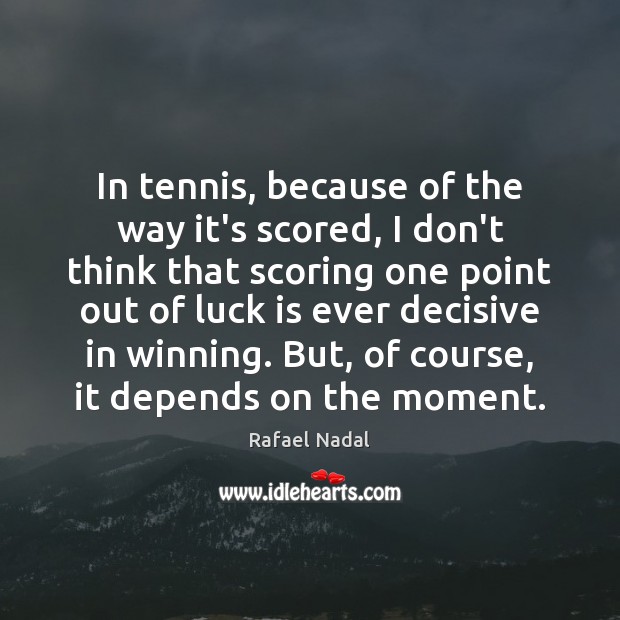 In tennis, because of the way it’s scored, I don’t think that Image