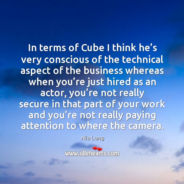 In terms of cube I think he’s very conscious of the technical aspect of the business whereas Nia Long Picture Quote