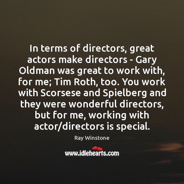 In terms of directors, great actors make directors – Gary Oldman was Ray Winstone Picture Quote