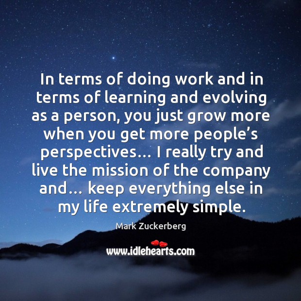 In terms of doing work and in terms of learning and evolving as a person Mark Zuckerberg Picture Quote