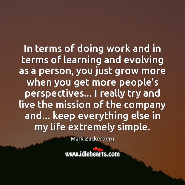 In terms of doing work and in terms of learning and evolving Mark Zuckerberg Picture Quote