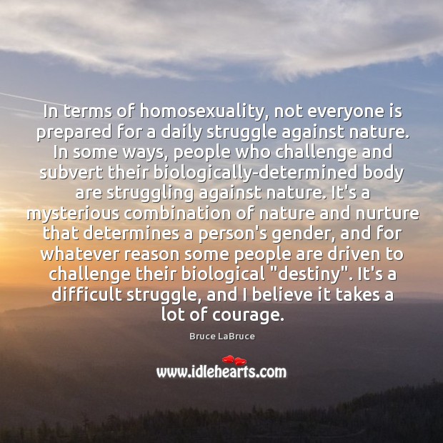 In terms of homosexuality, not everyone is prepared for a daily struggle Struggle Quotes Image