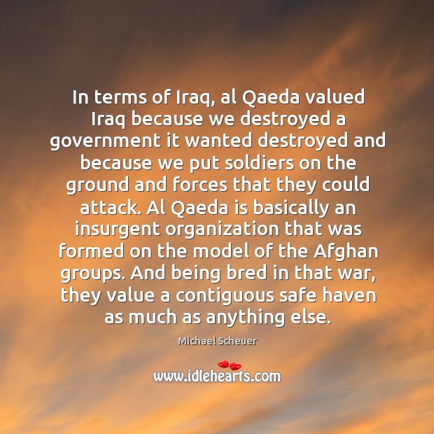 In terms of Iraq, al Qaeda valued Iraq because we destroyed a Image