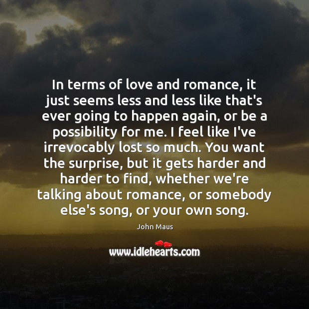 In terms of love and romance, it just seems less and less John Maus Picture Quote