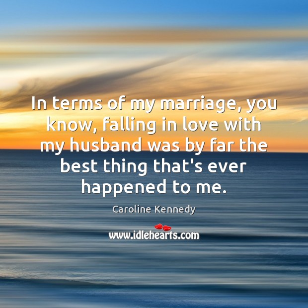 In terms of my marriage, you know, falling in love with my Falling in Love Quotes Image