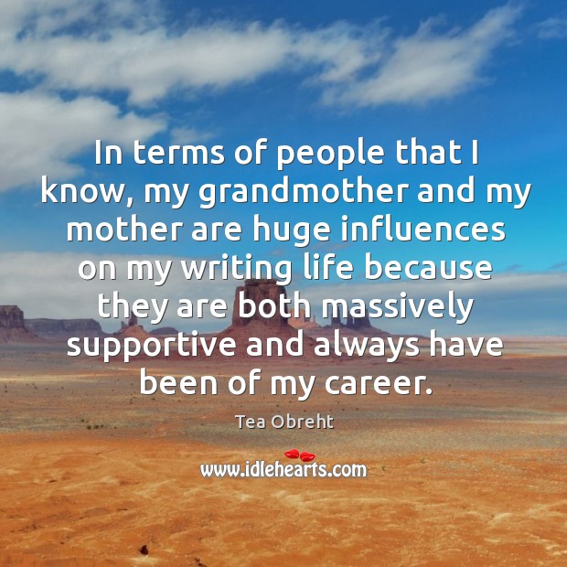 In terms of people that I know, my grandmother and my mother Tea Obreht Picture Quote
