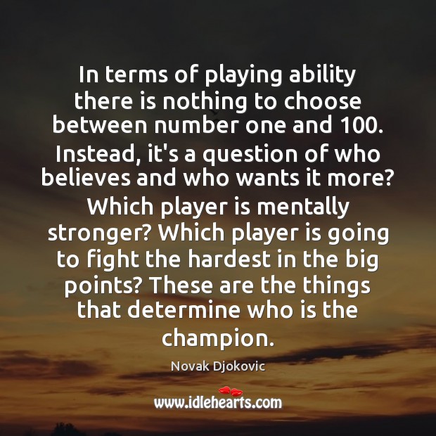 In terms of playing ability there is nothing to choose between number Novak Djokovic Picture Quote