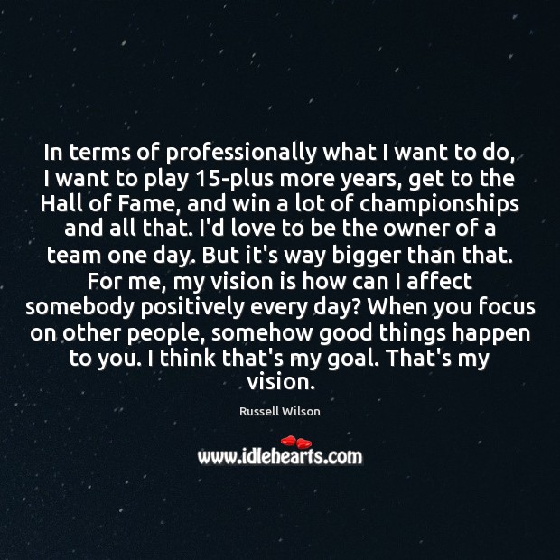 In terms of professionally what I want to do, I want to Russell Wilson Picture Quote