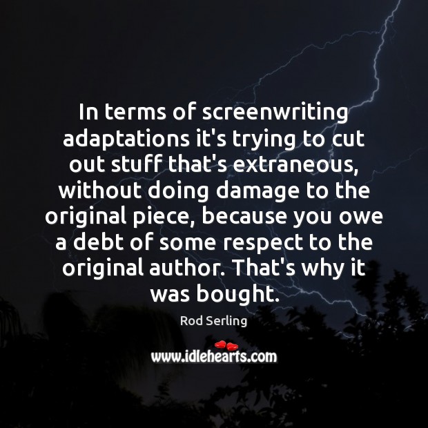 In terms of screenwriting adaptations it’s trying to cut out stuff that’s Image