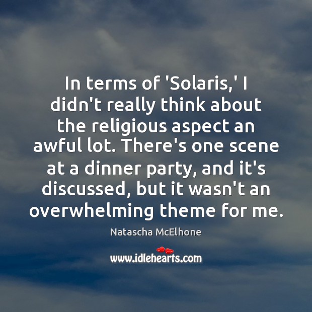 In terms of ‘Solaris,’ I didn’t really think about the religious Natascha McElhone Picture Quote