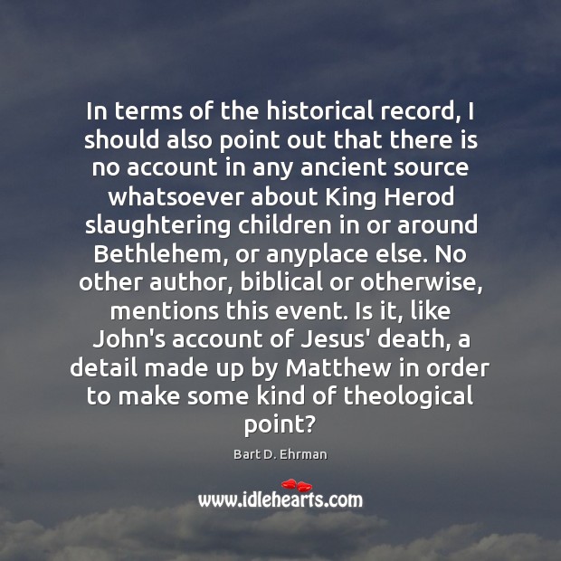 In terms of the historical record, I should also point out that Bart D. Ehrman Picture Quote