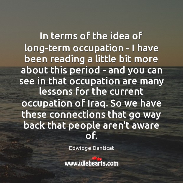 In terms of the idea of long-term occupation – I have been Edwidge Danticat Picture Quote