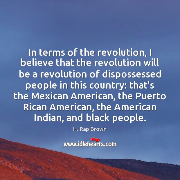 In terms of the revolution, I believe that the revolution will be H. Rap Brown Picture Quote