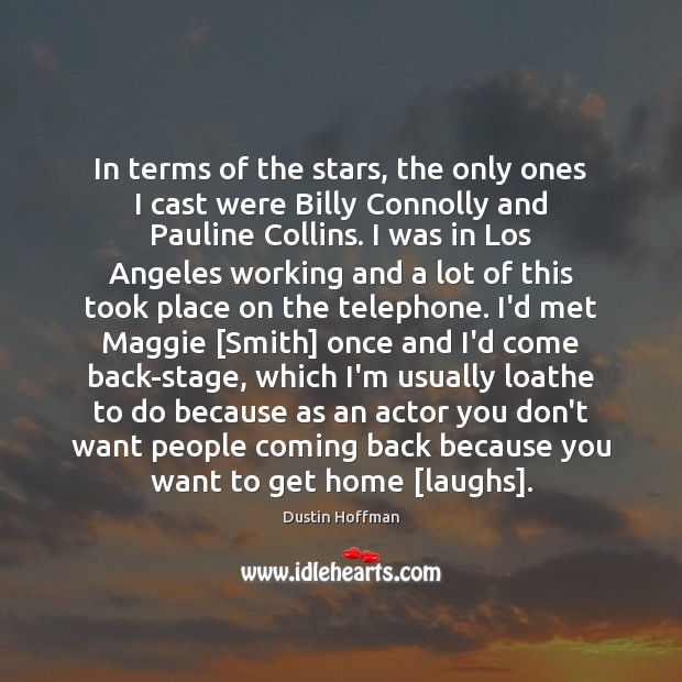 In terms of the stars, the only ones I cast were Billy Dustin Hoffman Picture Quote